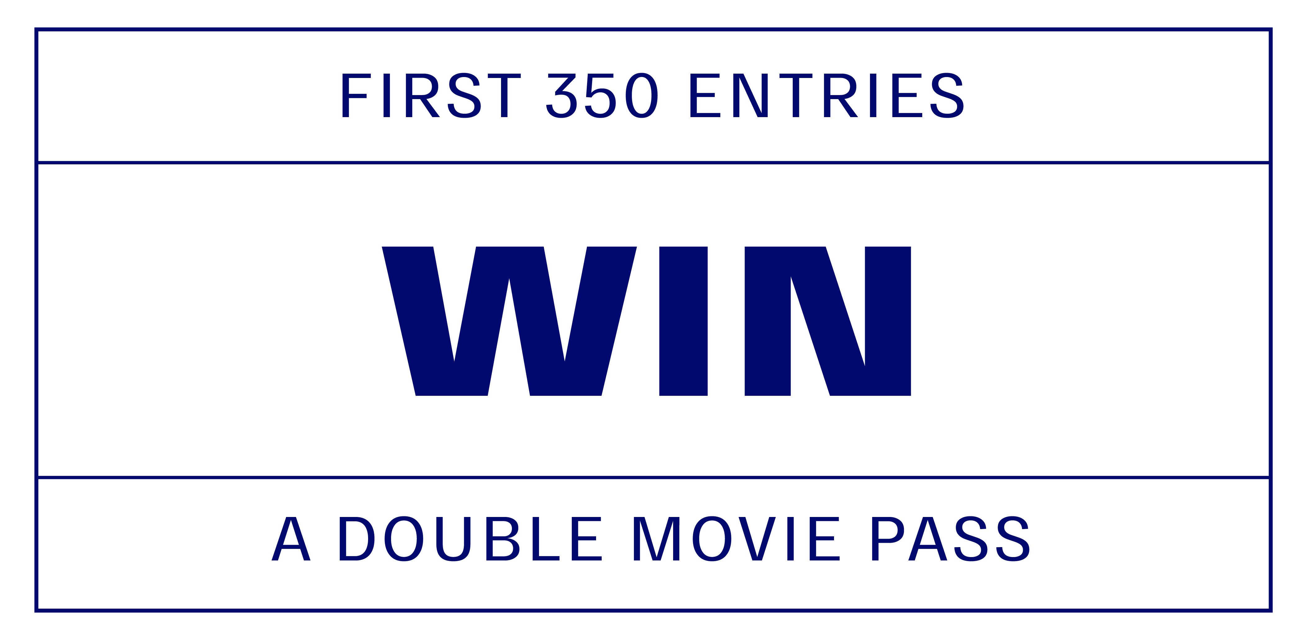 >First 350 entrie win a double movie pass